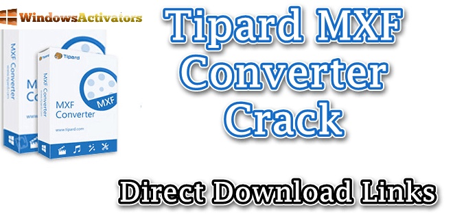 Tipard MXF Converter Latest Crack With Keys